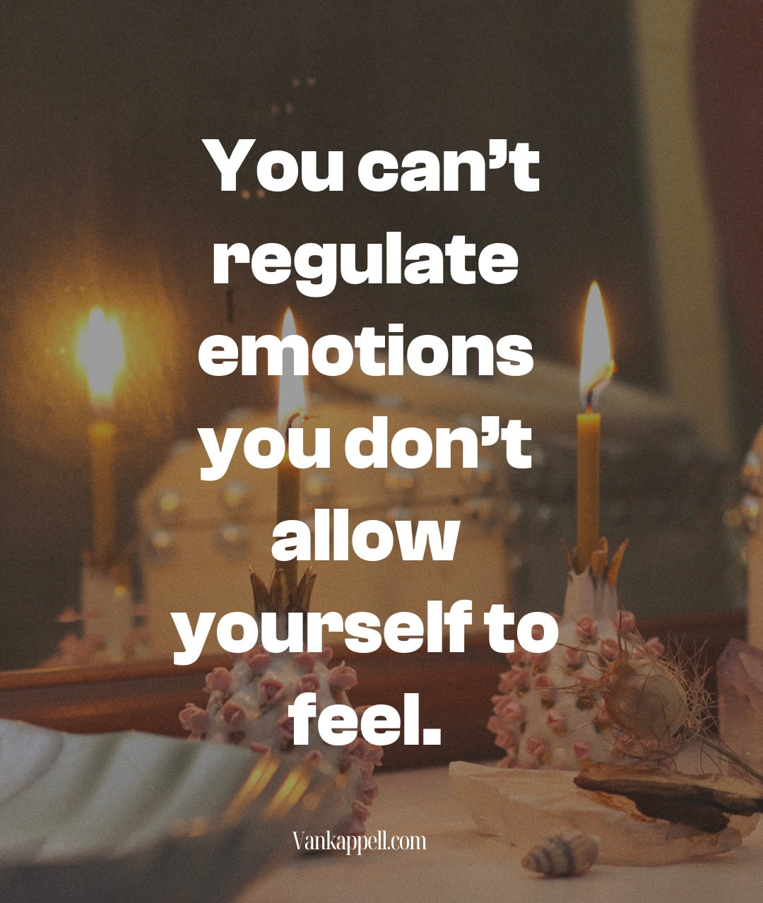 You can’t regulate emotions you don’t allow yourself to feel